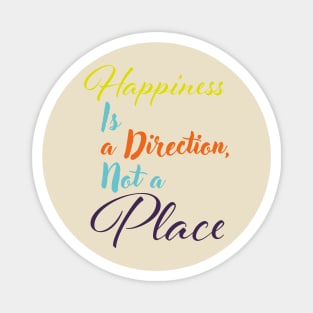 Happiness is a direction, not a place Magnet